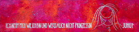 Leinwandbild in Rot-Lila-Pink-Tönen im Querformat 170x 40 cm mit dem Titel : Ich nehm mich wie ich bin... und werd auch nicht Prinzessin. Der Ausspruch JUHU bestätigt das Ganze. Eine lustig aufgezeichnete Mädchenfigur lächelt dazu.