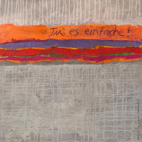 Wandbild 'Tu es einfach' von Brigitte Anna Franck